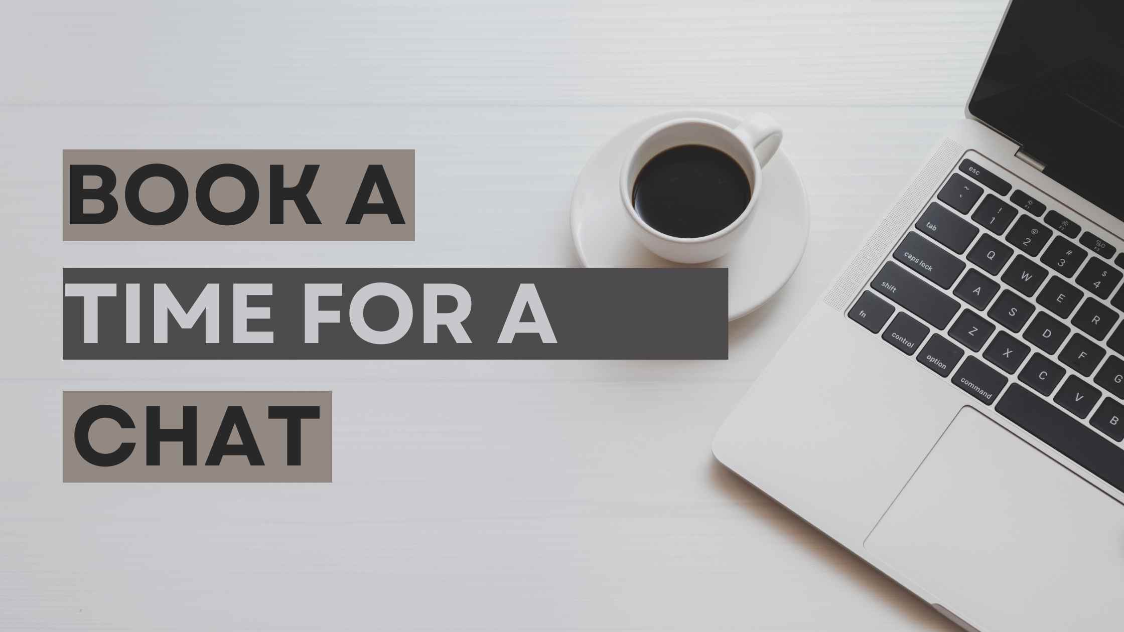 White desk setup featuring a laptop and a cup of black coffee on a saucer with bold text that reads 'BOOK A TIME FOR A CHAT.' Perfect for promoting professional bookkeeping, accounting, BAS GST lodgement, and expert guidance by a trusted tax agent in Australia.